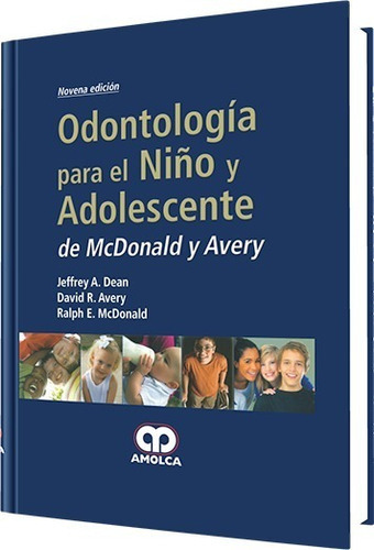 ODONTOLOGÍA PARA EL NIÑO Y EL ADOLESCENTE 9 Ed. de MC DONALD Y AVERY, de JEFFREY A.DEAN y s., vol. 1. Editorial Amolca, tapa dura en español, 2014