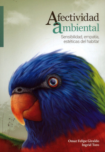 Afectividad Ambiental: Sensibilidad Empatía Estéticas Del Habitar, De Omar Felipe Giraldo | Ingrid Toro. Editorial El Colegio De La Frontera Sur Ecosur, Tapa Blanda, Edición 2020 En Español