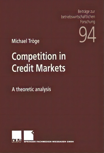 Competition In Credit Markets : A Theoretic Analysis, De Michael Troge. Editorial Deutscher Universitats-verlag, Tapa Blanda En Inglés