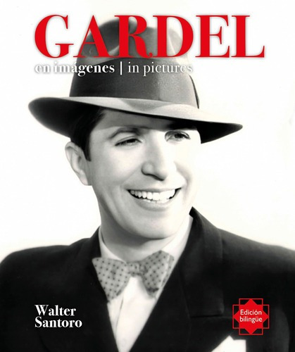 Gardel - En Imagenes / In Pictures - Walter Nelson Santoro