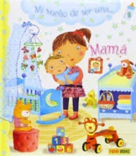 Libro - Mi Sueño De Ser Una Mama, De Beaumont, Emilie. Edit