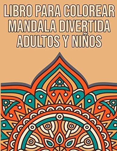 Libro: Libro Para Colorear Mandala Divertida Adultos Y Niños