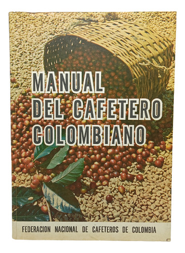 Manual Del Cafetero Colombiano - Fed Nal Cafeteros - 1969