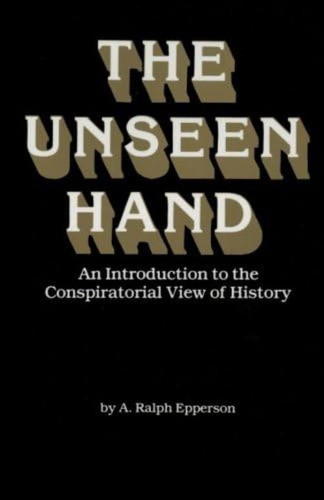 The Unseen Hand: An Introduction To The Conspiratorial View Of History, De Epperson, A. Ralph. Editorial Oem, Tapa Blanda En Inglés