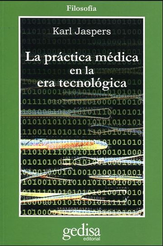 La práctica médica en la era tecnológica, de Jaspers, Karl. Serie Cla- de-ma Editorial Gedisa en español, 2003