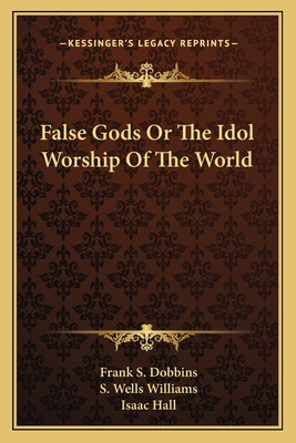 Libro False Gods Or The Idol Worship Of The World - Dobbi...