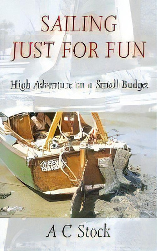 Sailing Just For Fun : High Adventure On A Small Budget, De A. C. Stock. Editorial Rowman & Littlefield, Tapa Blanda En Inglés