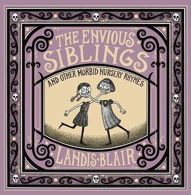 The Envious Siblings : And Other Morbid Nursery Rhymes - ...