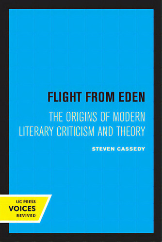 Flight From Eden: The Origins Of Modern Literary Criticism And Theory, De Cassedy, Steven. Editorial Univ Of California Pr, Tapa Blanda En Inglés