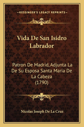 Vida De San Isidro Labrador: Patron De Madrid, Adjunta La De
