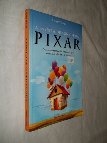 Livro - A Fábrica De Sonhos Da Pixar - Robert Velarde 