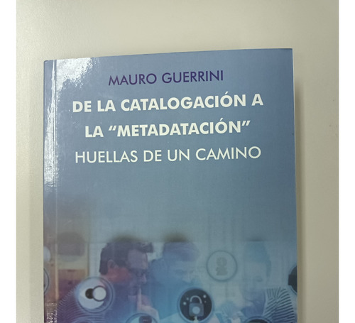 De La Catalogación A La Metadatación - Mauro Guerrini 