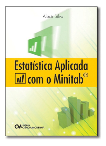 Estatística Aplicada Com O Minitab, De Alecir Silva. Editora Ciencia Moderna Em Português