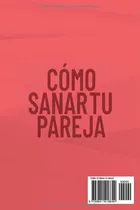 Comprar Libro: Cómo Sanar Tu Pareja: Manual De Terapia De Pareja Los