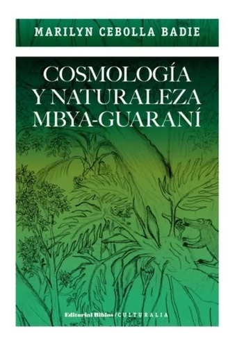 Cosmología Y Naturaleza Mbya-guaraní - Badie Marilyn Cebolla