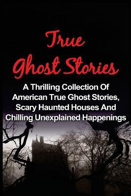 Libro True Ghost Stories : A Thrilling Collection Of Amer...