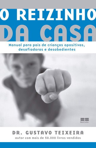 O Reizinho Da Casa: Manual Para Crianças Opositivas, Desafiadoras E Desobedientes, De Gustavo Teixeira. Editora Bestseller, Capa Mole Em Português, 2019