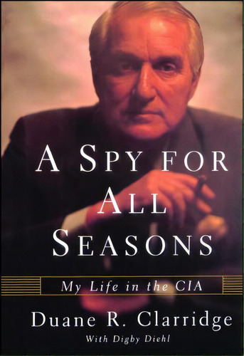 A Spy For All Seasons: My Life In The Cia, De Clarridge, Duane R.. Editorial Free Pr, Tapa Blanda En Inglés