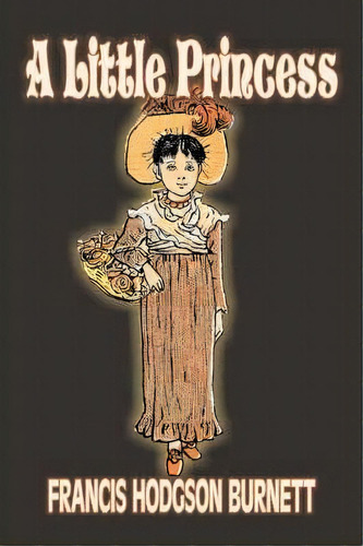 A Little Princess By Frances Hodgson Burnett, Juvenile Fiction, Classics, Family, De Francis Hodgson Burnett. Editorial Aegypan, Tapa Dura En Inglés