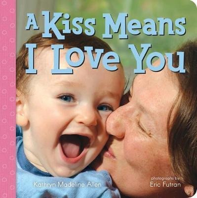 A Kiss Means I Love You - Kathryn Allen (board Book)