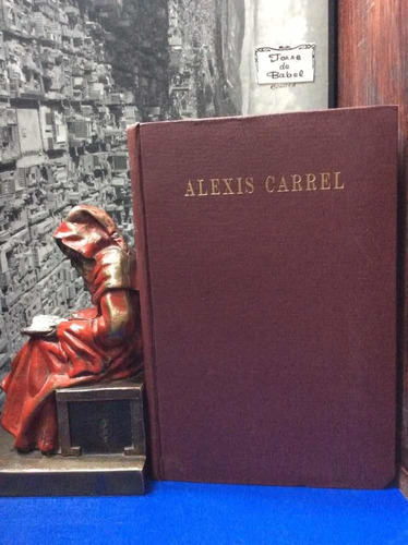 Alexis Carrel - Alfonso M. Moreno - Grandes Biografías