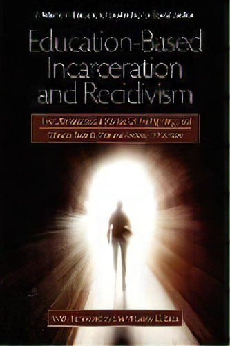 Education-based Incarceration And Recidivism : The Ultimate Social Justice Crime Fighting Tool, De Brian D. Fitch. Editorial Information Age Publishing, Tapa Blanda En Inglés