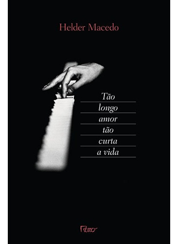 Tão longo amor tão curta a vida, de Macedo, Helder. Editora Rocco Ltda, capa mole em português, 2013