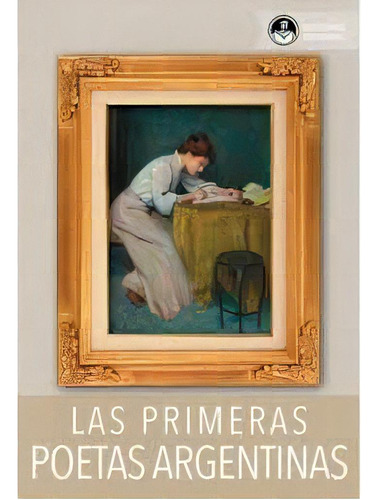 Las Primeras Poetas Argentinas: Nueva Edicion Ampliada, De Aa. Vv. Editorial Ediciones En Danza, Edición 1 En Español, 2019