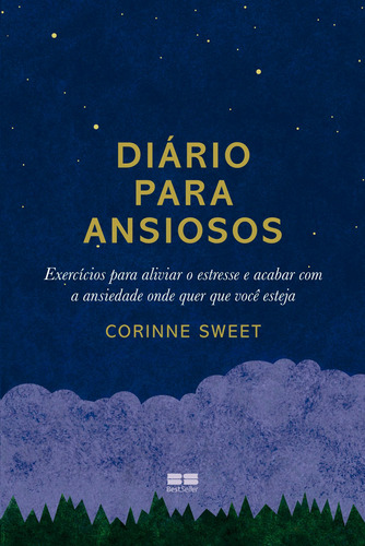 Diário para ansiosos: Exercícios para aliviar o estresse e acabar com a ansiedade onde quer que você esteja, de Sweet, Corinne. Editora Best Seller Ltda, capa mole em português, 2019