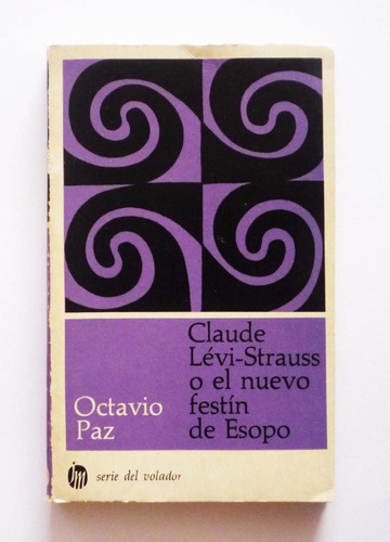Claude Levi Strauss O El Nuevo Festin De Esopo - Octavio Paz