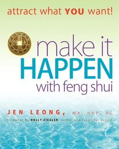 Make It Happen With Feng Shui : Attract What You Want!, De Jen Leong. Editorial Cosmic Chi Publishing, Tapa Blanda En Inglés, 2010
