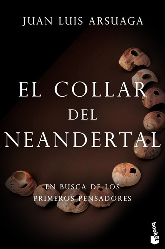 El collar del neandertal: En busca de los primeros pensadores, de Arsuaga, Juan Luis. Serie Booket Editorial Booket Paidós México, tapa blanda en español, 2019