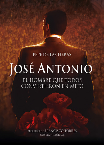 José Antonio, El Hombre Que Todos Convirtieron En Mito  -