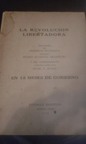 La Revolución Libertadora. Discursos Del Gral. Aramburu.