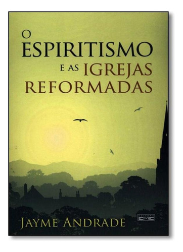 Espiritismo e as Igrejas Reformadas, O, de Jayme Andrade. Editorial EME, tapa mole en português