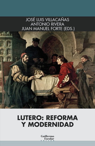 Lutero: Reforma Y Modernidad, De Aa.vv.. Editorial Guillermo Escolar Editor, Tapa Blanda En Español