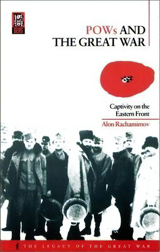 Pows And The Great War : Captivity On The Eastern Front, De Alon Rachamimov. Editorial Bloomsbury Publishing Plc, Tapa Blanda En Inglés