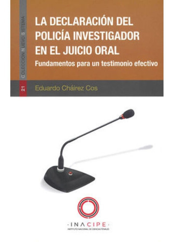 La Declaración Del Policía Investigador En El Juicio Oral: Fundamentos Para Un Testimonio Efectivo, De Cháirez Cos, Eduardo. Editorial Inacipe, Tapa Blanda, Edición 1.ª Ed. En Español, 2019