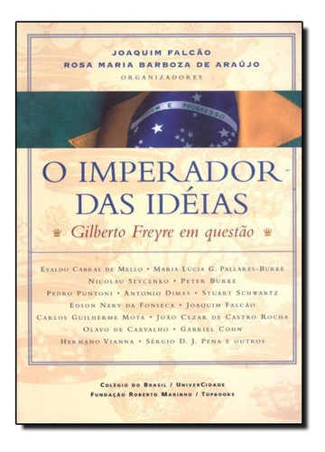 Imperador das Ideias: Gilberto Freyre em Questão, de Rosa Maria Barboza de Araujo. Editora Topbooks, capa mole em português