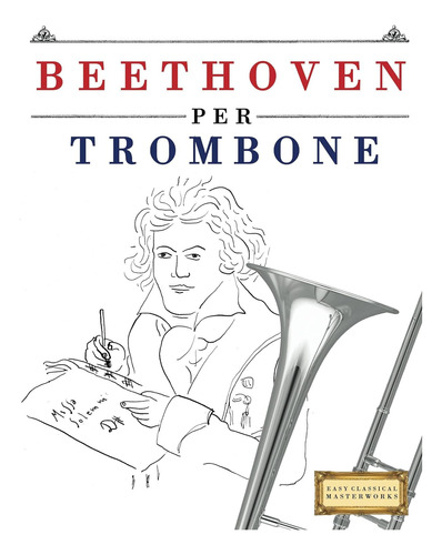 Beethoven Per Trombone10 Pezzi Facili Per Trombone Libro Per