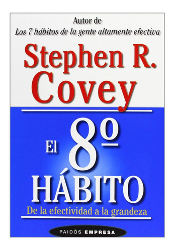 El 8vo Hábito -stephen Covey De La Efectividad A La Grandeza