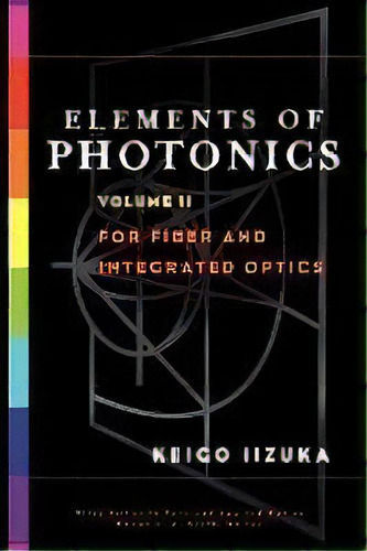 Elements Of Photonics, Volume Ii : For Fiber And Integrated Optics, De Keigo Iizuka. Editorial John Wiley & Sons Inc, Tapa Dura En Inglés