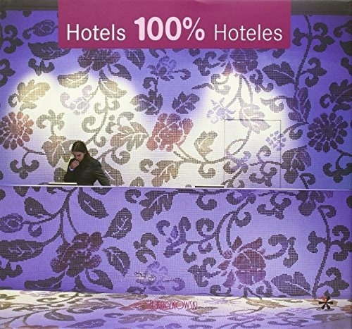 Hotels 100% Hoteles, De Kliczkowski, Publisher. Editorial H.kliczkowski, Edición 1 En Español