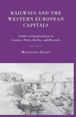 Railways And The Western European Capitals - Micheline Ni...