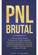 Comprar Libro: Pnl Brutal Técnicas Explosivas De Programación Neuro
