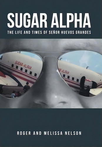 Sugar Alpha, De Roger And Melissa Nelson. Editorial Iuniverse, Tapa Dura En Inglés