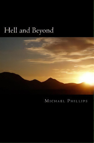 Hell And Beyond, De Michael Phillips. Editorial Sunrise Books, Tapa Blanda En Inglés