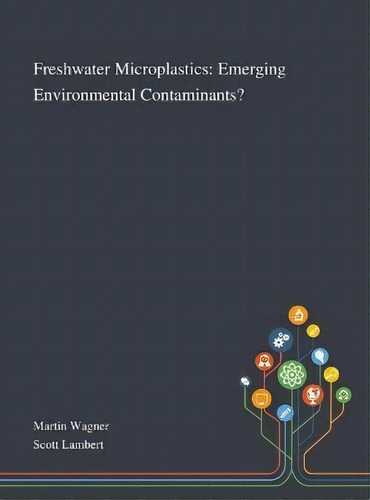 Freshwater Microplastics : Emerging Environmental Contaminants?, De Martin Wagner. Editorial Saint Philip Street Press, Tapa Dura En Inglés
