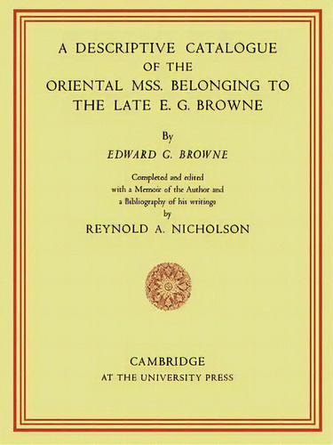 A Descriptive Catalogue Of The Oriental Mss. Belonging To The Late E. G. Browne, De E. G. Browne. Editorial Cambridge University Press, Tapa Blanda En Inglés