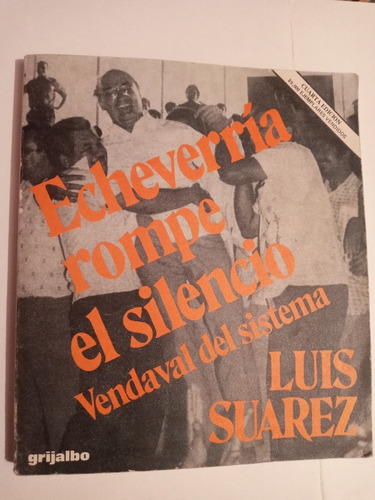 Echeverría Rompe El Silencio. Luis Suárez. Grijalbo. 1979.